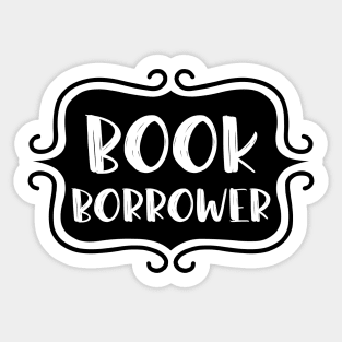 Book Borrower - Vintage Bookish Reading Typography for Readers, Librarians, Bookworms - Sticker